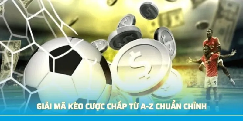 Giải Mã Kèo Cược Chấp Từ A-Z Chuẩn Chỉnh Như Dân Chuyên