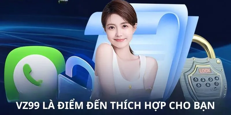 Giới Thiệu VZ99 là điểm đến thích hợp cho bạn