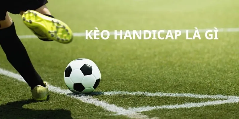 Kèo Handicap Là Gì? Hướng Dẫn Cho Người Mới Tại VZ99