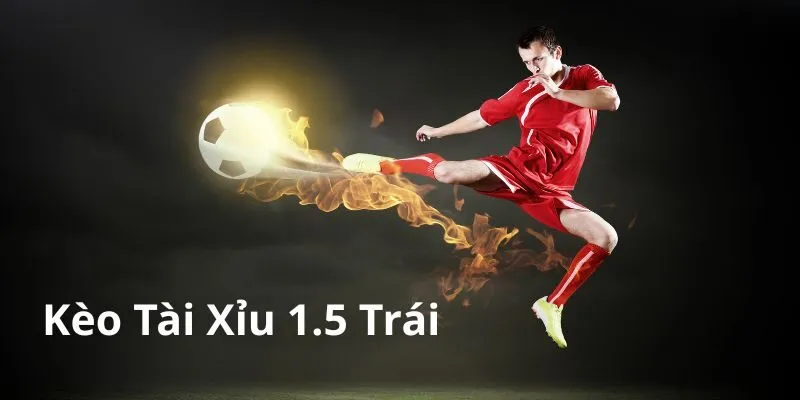 Kèo Tài Xỉu 1.5 Trái VZ99 - Cách Để Tăng Tỷ Lệ Thắng