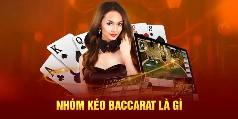Nhóm kéo Baccarat giúp bạn tăng cơ hội chiến thắng