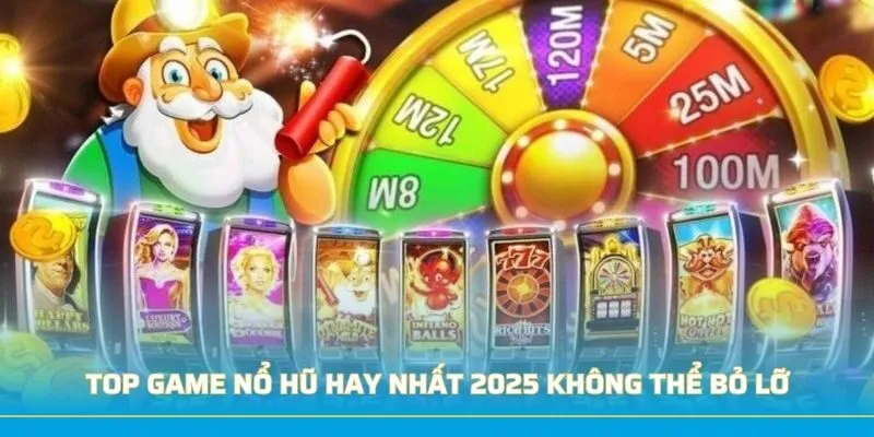 TOP Game Nổ Hũ Hay Nhất 2025 Mà Người Chơi Không Thể Bỏ Lỡ